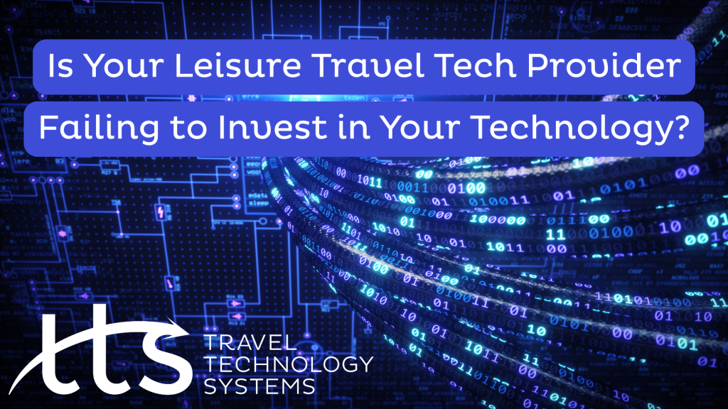 Leisure Travel Tech Provider Failing to Invest in Your Technology